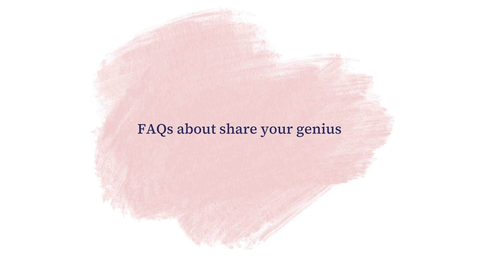 Share your genius FAQs