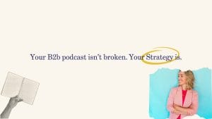 b2b podcast strategy
