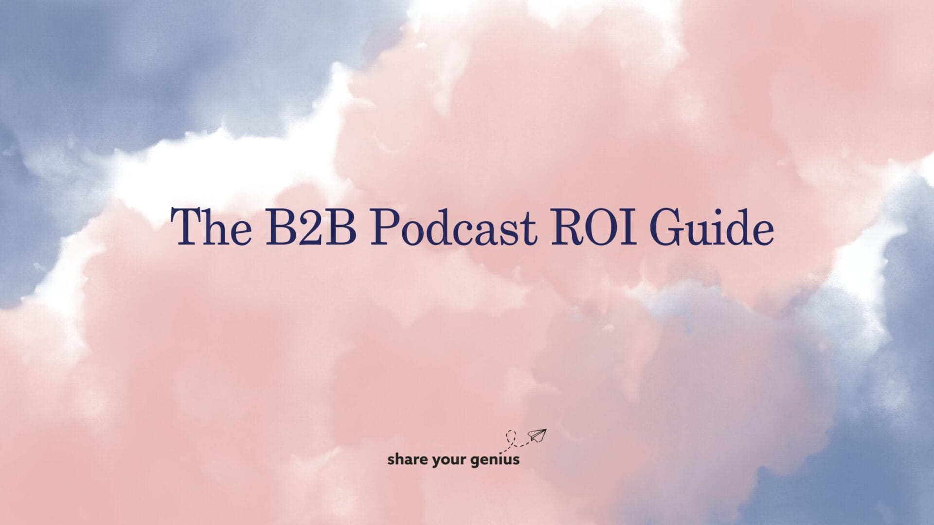 The B2B Podcast ROI Guide