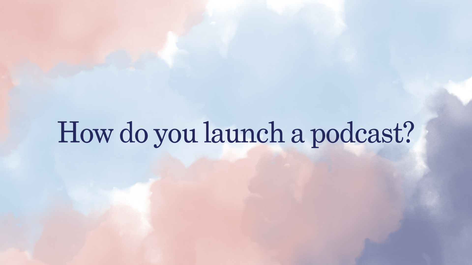 How do you launch a podcast