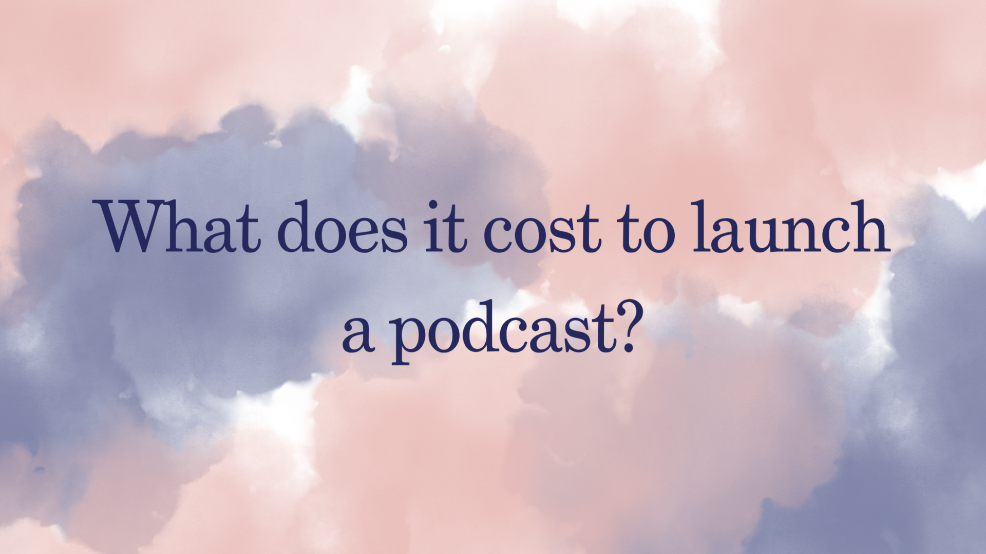 What does it cost to launch a podcast